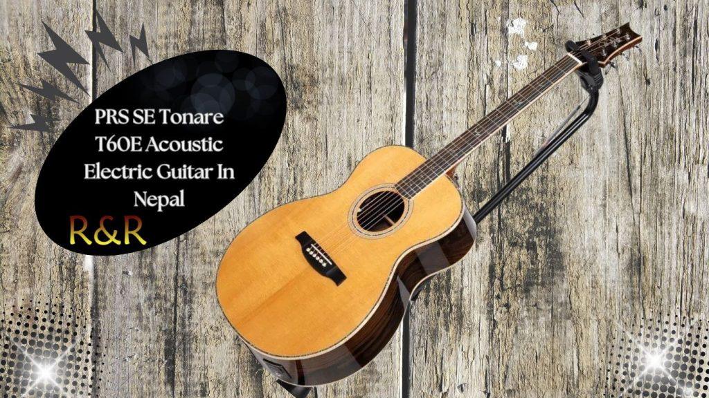 PRS SE Tonare T60E Acoustic Electric Guitar In Nepal