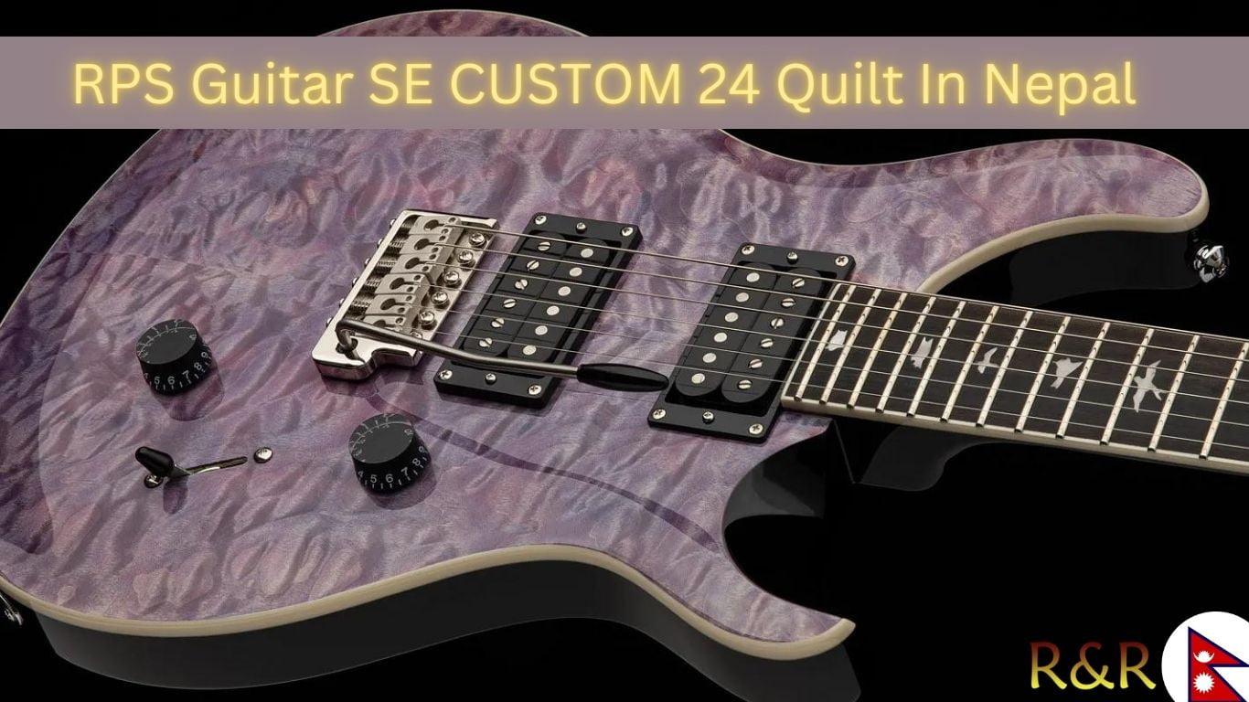 RPS Guitar SE CUSTOM 24 Quilt In Nepal | R&R Music. 1 RPS Guitar SE CUSTOM 24 Quilt In Nepa
