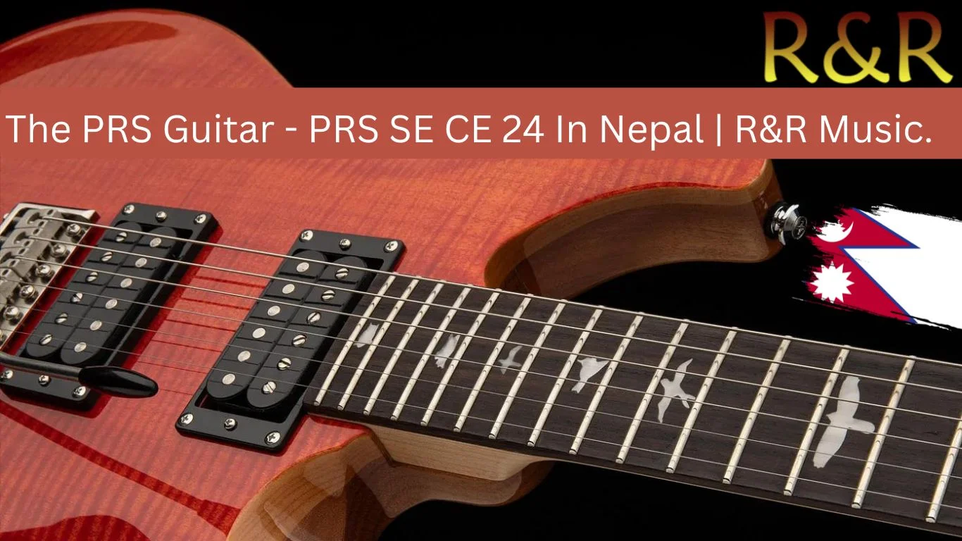 The PRS Guitar - PRS SE CE 24 In Nepal | R&R Music. 1 PRS SE CE 24 In Nepal