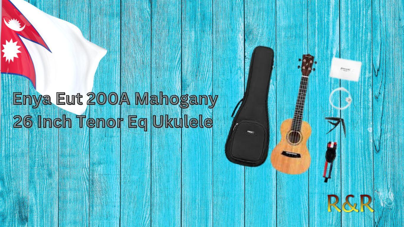 Enya Eut 200A Mahogany 26 Inch Tenor Eq Ukulele In Nepal. 1 Enya Eut 200A Mahogany EQ Ukulele